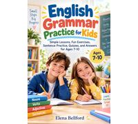 English Grammar Practice for Kids: Simple Lessons, Fun Exercises, Sentence Practice, Quizzes, and Answers for Ages 7-10