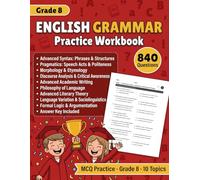 English Grammar Practice Workbook for Grade 8: 840 MCQ Exercises for Grade 8 Grammar, Advanced Syntax, Pragmatics, Morphology, Academic Writing, ... and English Language History With Answers