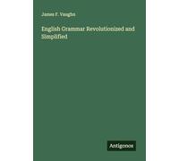 English Grammar Revolutionized and Simplified