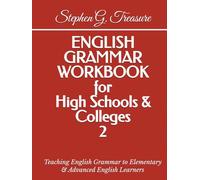 ENGLISH GRAMMAR WORKBOOK for High Schools & Colleges 2: Teaching English Grammar to Elementary & Advanced English Learners