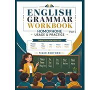 English Grammar Workbook - Homophone Usage & Practice - Part 1: Targeted Exercises for : There/Their/They're, To/Too/Two, Its/It's, Your/You're, and Hear/Here