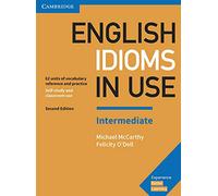 English Idioms in Use Intermediate Book with Answers: Vocabulary Reference and Practice [Lingua inglese]