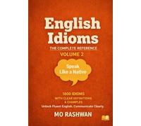 English Idioms: The Complete Reference - Volume 2 (D-H): Master Everyday English Idioms from D to H with Clear Meanings, Real Examples, Dialogues, and Usage Tips