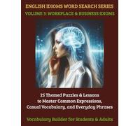 English Idioms Word Search: 25 Themed ESL Puzzles & Lessons for High School Students & Adults: Master Conversational Fluency & Language Expressions (Volume 3) (English Idioms Word Search Series)