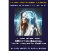 English Idioms Word Search: 25 Themed ESL Puzzles & Lessons for High School Students & Adults | Master Conversational Fluency & Language Expressions (Volume 1)
