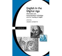 English in the Digital Age: Information and Communications Technology (ITC) and the Teaching of English
