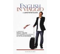 English in viaggio. Il manuale facile e veloce per cavarsela all'estero in tutte le occasioni