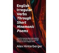 English Irregular Verbs Through Short Mnemonic Poems: A Fun ESL Grammar Book with Audio for Beginners, Students, Teachers, and Self-Learners to Learn Irregular Verbs.