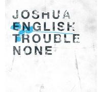 English, Joshua - Trouble None