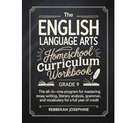 English Language Arts Homeschool Curriculum Workbook Grade 9: The All-in-One Program for Mastering Essay Writing, Literary Analysis, Grammar, and Vocabulary for a Full Year of Credit