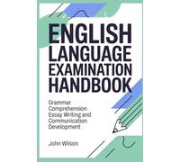 ENGLISH LANGUAGE EXAMINATION HANDBOOK: grammar comprehension essay writing and communication development