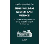 English Legal System and Method: A Short but Comprehensive Study Guide for English Common Law