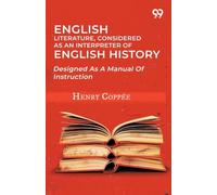 English Literature, Considered As An Interpreter Of English History: Designed As A Manual Of Instruction