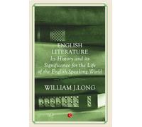 English Literature: Its History And Its Significance For The Life Of The Englishspeaking World