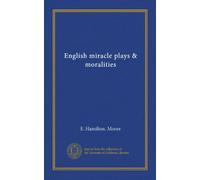 English miracle plays & moralities (Vol-1)