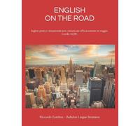 ENGLISH ON THE ROAD: Inglese pratico-situazionale per comunicare efficacemente in viaggio. Livello A2/B1.