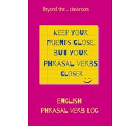 English Phrasal Verb Log; Notebook for Students; Beyond the Classroom series: Keep Your Friends Close, but Your Phrasal Verbs Closer - Particle Logic ... Recall Tracker + Action Scene Active Recall