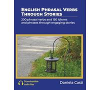 English Phrasal Verbs Through Stories: 200 phrasal verbs and 150 idioms and phrases through engaging stories