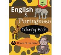 English & Portuguese Coloring Book: Nouns of the Safari: Ride into the Wilderness Discovering Animals & More