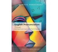 English Pronunciation Through Acting Exercises and Techniques: A Handbook for Learners, Teachers, and Other Language Professionals