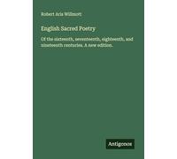 English Sacred Poetry: Of the sixteenth, seventeenth, eighteenth, and nineteenth centuries. A new edition.
