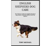 ENGLISH SHEPHERD DOG CARE: The Ultimate Guide For English Shepherd Dog Owners: Essential Advice From The Experts