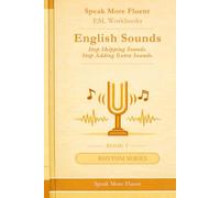 English Sounds & Words: Stop Skipping Words. Stop Adding Sounds. Speak Clearly in English.