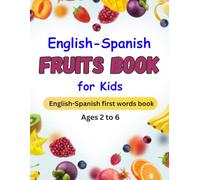 English Spanish Fruits Book for Kids Ages 2 to 6: A Bilingual Picture Book to Learn 31 Fruits in English and Spanish with Pronunciation - For Toddlers and Preschoolers