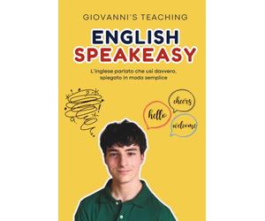 English SpeakEasy: L’inglese parlato che usi davvero, spiegato in modo semplice