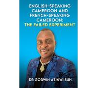English-Speaking Cameroon and French-Speaking Cameroon: The Failed Experiment