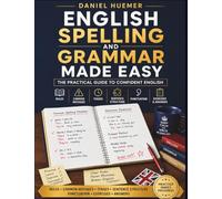 English Spelling and Grammar Explained Simply: The Comprehensive Practical Guide to Confident English