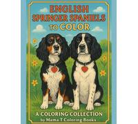 English Springer Spaniels to Color: A Coloring Journey: A Dog Lover’s Coloring Book of English Springer Spaniel Puppies and Adults