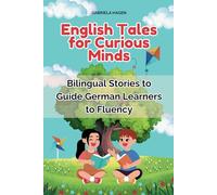 English Tales for Curious Minds: Bilingual Stories to Guide German Learners to Fluency