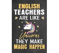 English Teachers Are Like Unicorns They Make Magic Happen: Journal Notebook 108 Pages 6 x 9 Lined Writing Paper School Appreciation Day Gift for ... You goodbye / First And Back To School Gift