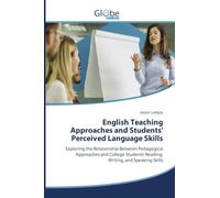 English Teaching Approaches and Students' Perceived Language Skills: Exploring the Relationship Between Pedagogical Approaches and College Students' Reading, Writing, and Speaking Skills