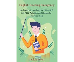 English Teaching Emergency: No Textbook, No-Prep, No Materials ESL Activities and Games: 10