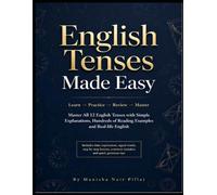 English Tenses Made Easy Learn → Practice → Review → Master: Master All 12 English Tenses with Simple Explanations Hundreds of Reading Example and Real-life English