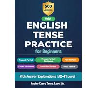 English Tenses Practice for Beginners Vol. 2: 500 Multiple Choice Questions with Answer Explanations for ESL Learners | Present Perfect, Past Perfect, Conditionals and More | A2-B1 Level
