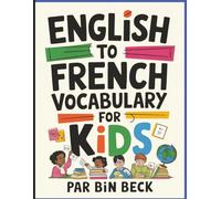 English To French Vocabulary For Kids: Learn French while having fun,Fun Activities to Discover French Words