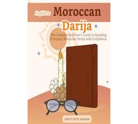 English to Moroccan Darija: The Complete Beginner’s Guide to Speaking Everyday Moroccan Darija with Confidence