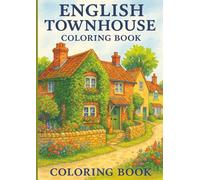 English Townhouse Coloring Book: 40 Charming detailed Designs · Relaxing Cozy Coloring Pages for Adults and Kids