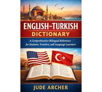 English-Turkish Dictionary: A Comprehensive Bilingual Reference for Students, Travelers, and Language Learners