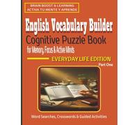 English Vocabulary Builder Cognitive Puzzle Book for Memory, Focus & Active Minds: Everyday Life Edition, Part One - An Engaging Sequence of Word ... Activities for Adults, Teens & ESL Learners