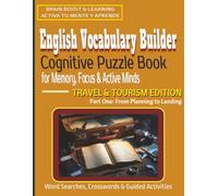 English Vocabulary Builder Cognitive Puzzle Book for Memory, Focus & Active Minds: Travel & Tourism Edition, Part One From Planning to Landing Word ... Activities for Adults, Teens and ESL Learners