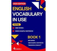 English Vocabulary in Use (2025 Edition): Book 1: 600 Everyday Words & Phrases "Abandon-Conduct" - A Practical Vocabulary Guide for Adult ESL Beginners & Intermediate Learners