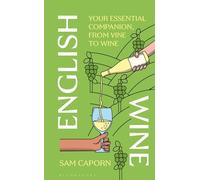 English Wine: Your Essential Companion, From Vine to Wine