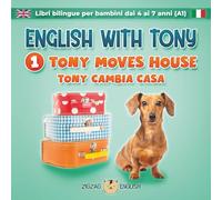 ENGLISH WITH TONY - 1 - TONY MOVES HOUSE: Libri bilingue inglese / italiano per bambini dai 4 ai 7 anni (livello A1 principianti)