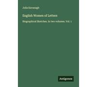 English Women of Letters: Biographical Sketches. In two volumes. Vol. 1