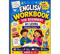 English Workbook for Beginners: A1 Level English Practice Book with Vocabulary, Grammar, Reading and Writing Activities for Kids Ages 6-11