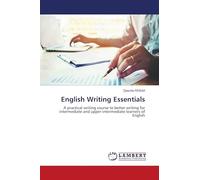 English Writing Essentials: A practical writing course to better writing for intermediate and upper-intermediate learners of English